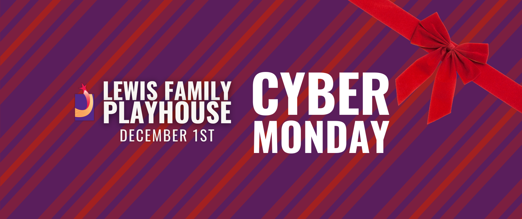 purple and red striped wrapping background. text reads Lewis Family Playhouse December 1st Cyber Monday