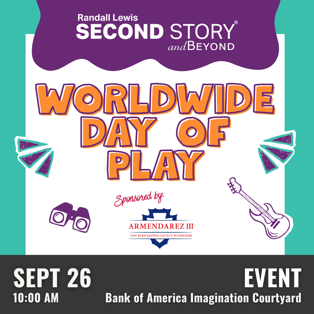 Promotional Graphic: At the top displays the Randall Lewis Second Story and Beyond logo. Centered reads "WORLDWIDE DAY OF PLAY". Sponsored by: Armendarez the third San Bernardino County Supervisor. Bottom footer displays event information. September 26 at 10am. Event at Bank of America Imagination Courtyard.