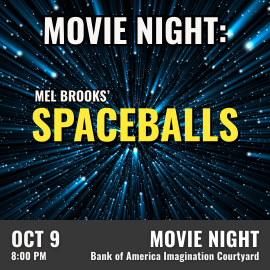 A blue and black image of streaking starlight meant to simulate hyperspace travel is in the background. White and Yellow lettering reads Movie Night: Mel Brook's Spaceballs. October 9th at 8pm in the Bank of America Imagination Courtyard